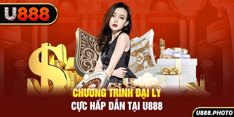 Chương trình đại lý cực hấp dẫn tại U888