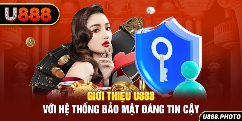 Giới thiệu U888 với hệ thống bảo mật đáng tin cây