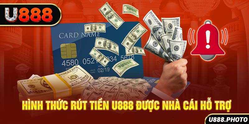 Hình thức rút tiền U888 được nhà cái hỗ trợ