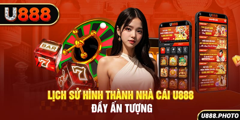 Lịch sử hình thành nhà cái U888 đầy ấn tượng