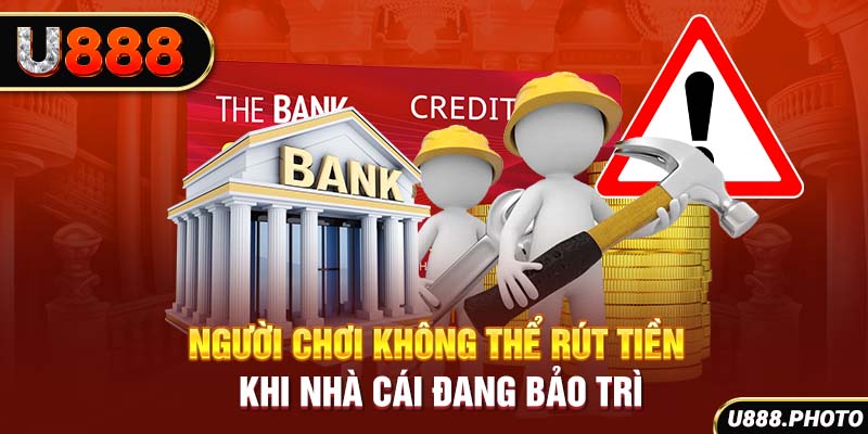 Người chơi không thể rút tiền khi nhà cái đang bảo trì