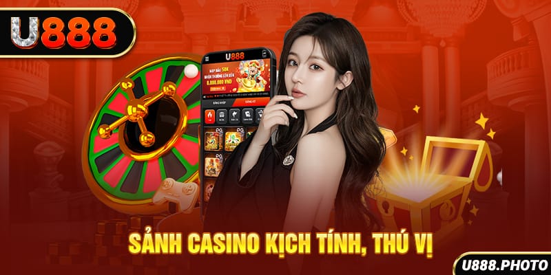 Sảnh Casino kịch tính, thú vị