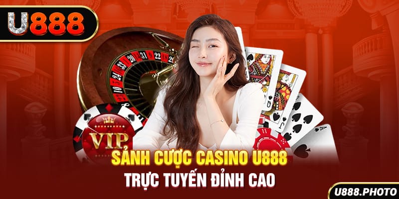 Sảnh cược casino U888 trực tuyến đỉnh cao