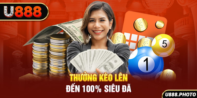 Thưởng kèo lên đến 100% siêu đã