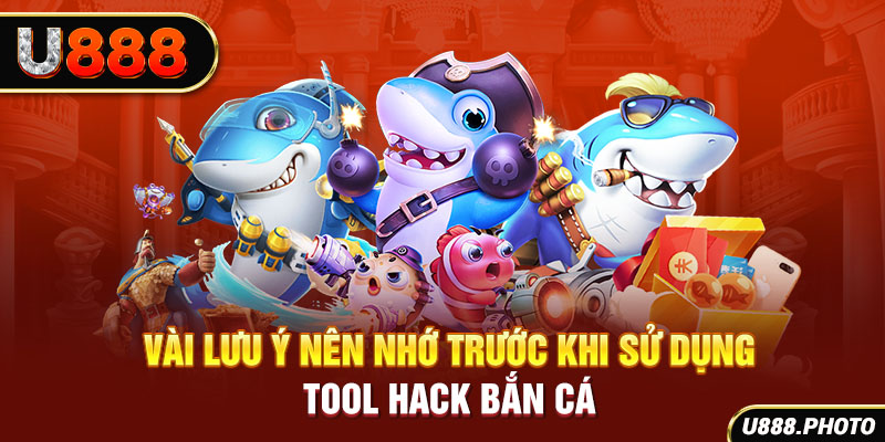 Vài lưu ý nên nhớ trước khi sử dụng tool hack bắn cá