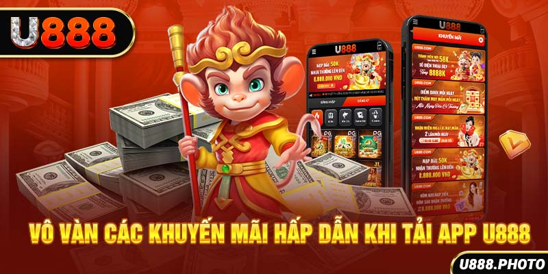 Vô vàng các khuyến mãi hấp dẫn khi tải app U888