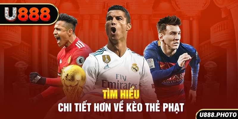 Tìm hiểu chi tiết hơn về kèo thẻ phạt