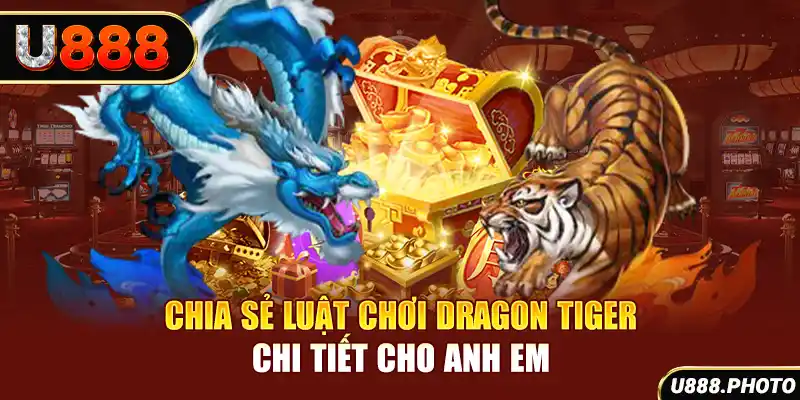 Chia sẻ luật chơi Dragon Tiger chi tiết cho anh em