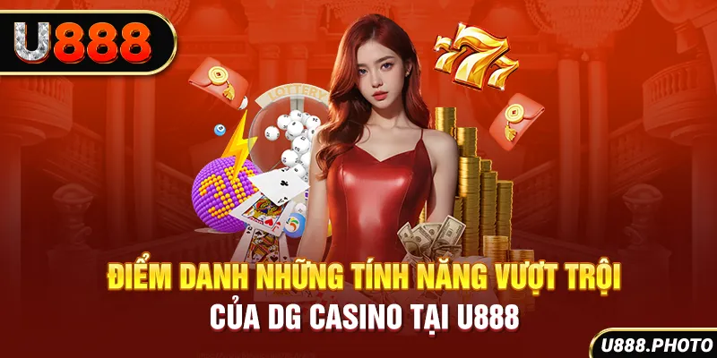 Điểm danh những tính năng vượt trội của DG Casino tại U888