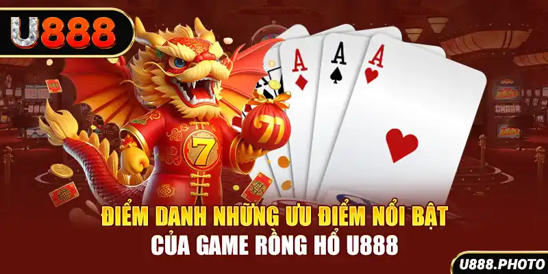 Điểm danh những ưu điểm nổi bật của game Rồng Hổ U888