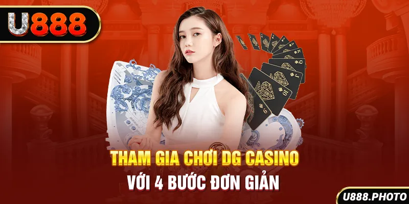 Tham gia chơi DG Casino với 4 bước đơn giản