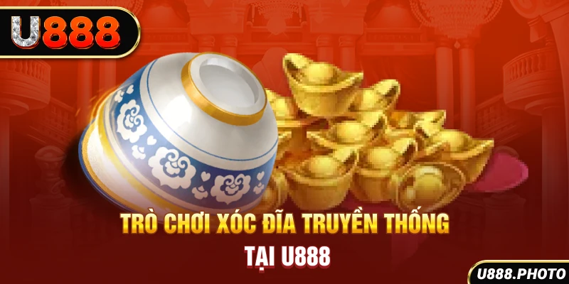 Trò chơi xóc đĩa truyền thống tại U888