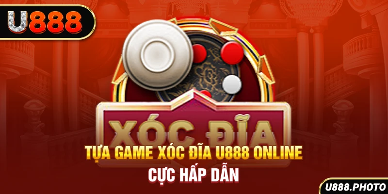 Tựa game Xóc Đĩa U888 online cực hấp dẫn