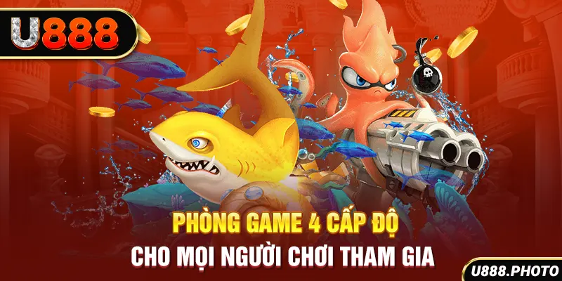 Phòng game 4 cấp độ cho mọi người chơi tham gia